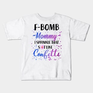 F- Bomb Mommy I Sprinkle That Sht Like Cofetti Kids T-Shirt